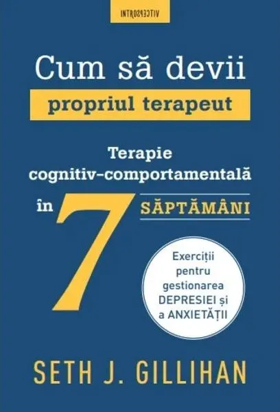 Coperta cărții Cum sa devii propriul terapeut. Terapie cognitiv-comportamentala in 7 saptamani