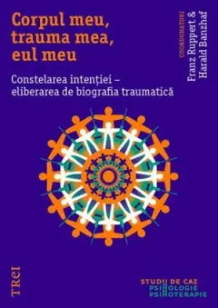 Coperta cărții Corpul meu, trauma mea, eul meu. Constelarea intentiei - Franz Ruppert, Harald Banzhaf