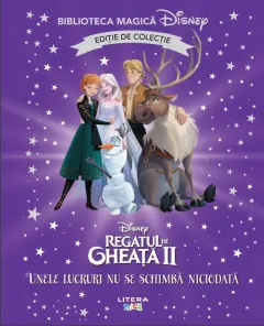 Coperta cărții Regatul de gheata II. Unele lucruri nu se schimba niciodata. Disney. Biblioteca magica. Editie de colectie