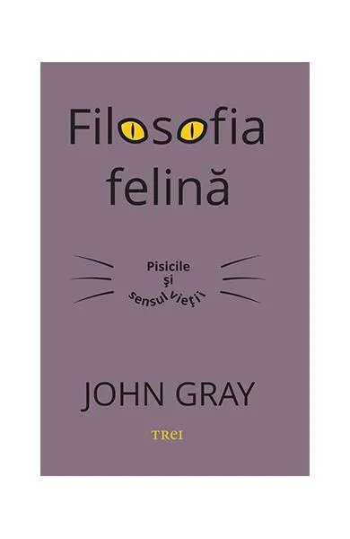 Coperta cărții Filosofia felină. Pisicile și sensul vieții