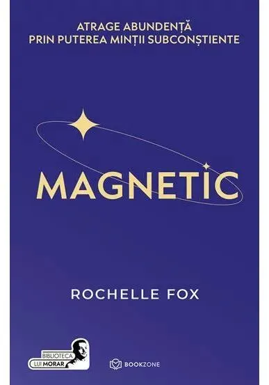 Coperta cărții MAGNETIC. Atrage abundenta prin puterea mintii subconstiente