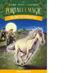 Coperta cărții Ultimii cai salbatici. Portalul Magic nr. 31