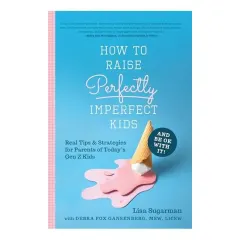 Coperta cărții How to Raise Perfectly Imperfect Kids and Be Ok with It