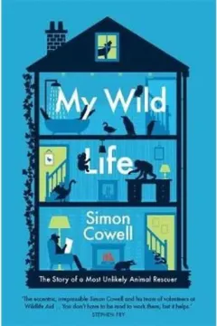 Coperta cărții My Wild Life : The Story of a Most Unlikely Animal Rescuer