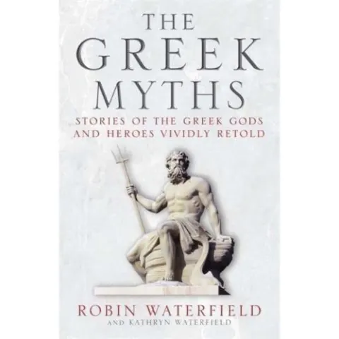 Coperta cărții The Greek Myths Stories of the Greek Gods and Heroes, Robin Waterfield, Kathryn Waterfield