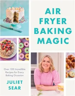 Coperta cărții Air Fryer Baking Magic: 100 Incredible Recipes for Every Baking Occasion