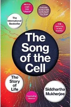 Coperta cărții The Song of the Cell: How understanding the cell transformed science and our sense of what it means to live.