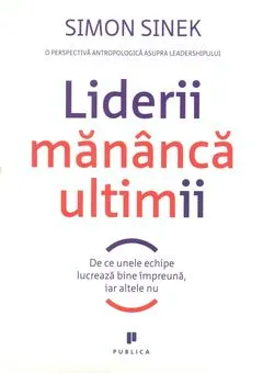 Coperta cărții Liderii mănâncă ultimii. De ce unele echipe lucrează bine împreună, iar altele nu