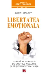 Coperta cărții Libertatea emotionala. Cum sa te eliberezi de emotiile negative si sa-ti transformi viata