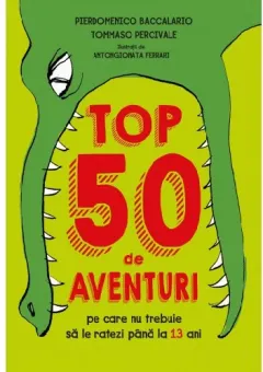 Coperta cărții Top 50 de aventuri pe care nu trebuie să le ratezi până la 13 ani
