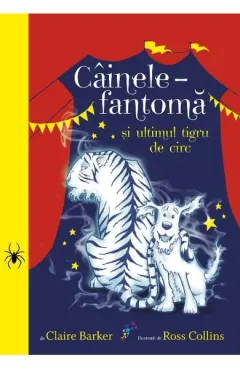 Coperta cărții Cainele fantoma si ultimul tigru de circ
