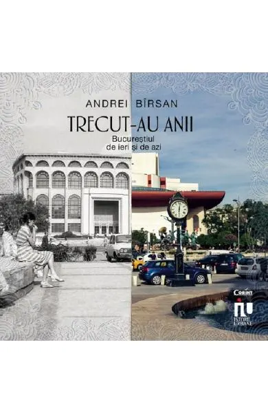 Coperta cărții Trecut-au anii. Bucurestiul de ieri si de azi