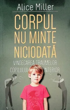 Coperta cărții Corpul nu minte niciodata. Vindecarea traumelor copilului interior