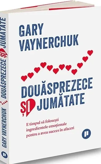 Coperta cărții Douăsprezece și jumătate. E timpul să folosești ingredientele emoționale pentru a avea succes în afaceri