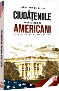 Coperta cărții Ciudateniile presedintilor americani - Jakob van Eriksson