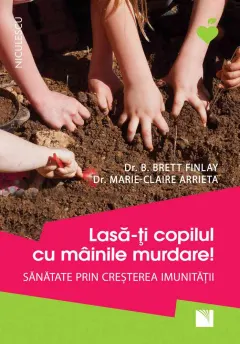 Coperta cărții Lasă-ți copilul cu mâinile murdare! Sănătate prin creșterea imunității