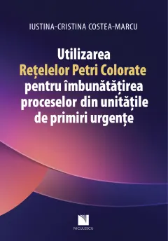 Coperta cărții Utilizarea Rețelelor Petri Colorate pentru îmbunătățirea proceselor din unitățile de primiri urgențe