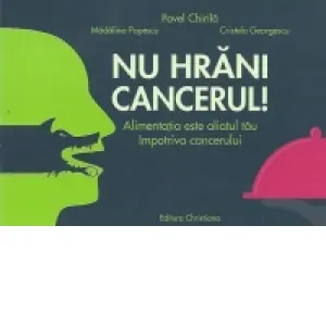 Coperta cărții Nu hrani cancerul! Alimentatia este aliatul tau impotriva cancerului