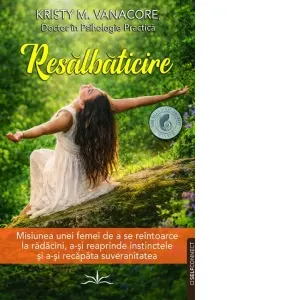 Coperta cărții Resalbaticire. Misiunea unei femei de a se reintoarce la radacini, a-si reaprinde instinctele si a-si recapata suveranitatea