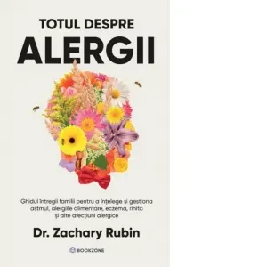 Coperta cărții Totul despre alergii. Ghidul intregii familii pentru a intelege si gestiona astmul, alergiile alimentare, eczema, rinita si alte afectiuni alergice