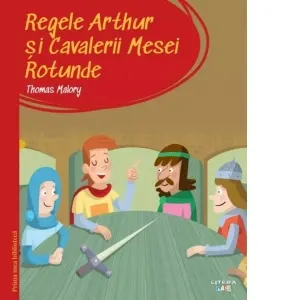 Coperta cărții Prima mea biblioteca. Regele Arthur si Cavalerii Mesei Rotunde