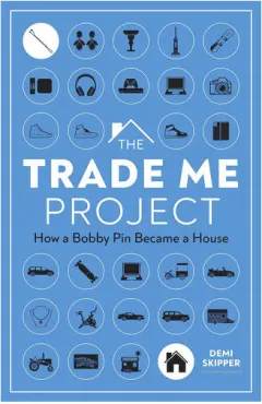 Coperta cărții The trade me project: how a bobby pin became a house
