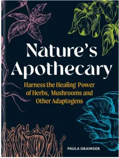 Coperta cărții Nature's apothecary: harness the healing power of herbs, mushrooms and other adaptogens