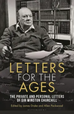 Coperta cărții Letters for the ages: the private and personal letters of Sir Winston Churchill