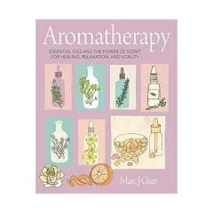 Coperta cărții Aromatherapy: essential oils and the power of scent for healing, relaxation, and vitality