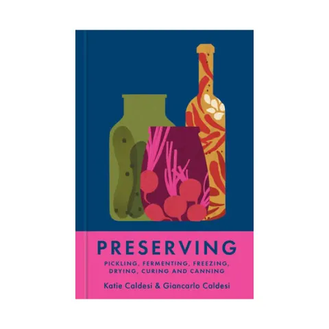 Coperta cărții Preserving: pickling, fermenting, freezing, drying, curing and canning