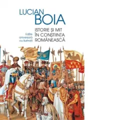 Coperta cărții Istorie si mit in constiinta romaneasca. Editie aniversara cu ilustratii