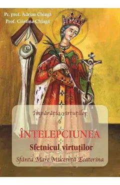 Coperta cărții Imparatia virtutilor Vol.6: Intelepciunea. Sfetnicul virtutilor - Adrian Chiaga, Cristina Chiaga
