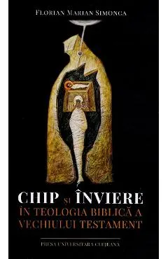 Coperta cărții Chip si inviere in teologia biblica a Vechiului Testament