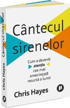 Coperta cărții Cantecul sirenelor. Cum a devenit atentia cea mai amenintata resursa a lumii