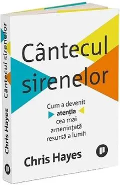 Coperta cărții Cantecul sirenelor. Cum a devenit atentia cea mai amenintata resursa a lumii