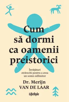Coperta cărții Cum sa dormi ca oamenii preistorici - Merijn van de Laar