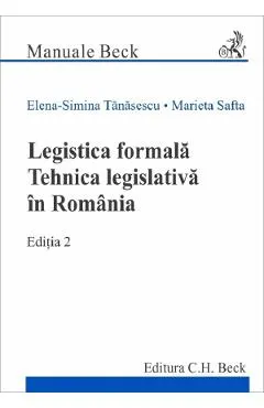 Coperta cărții Legistica formala. Tehnica legislativa in Romania Ed.2 - Elena-Simina Tanasescu, Marieta Safta