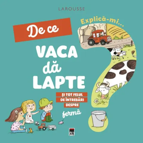 Coperta cărții Explică-mi... de ce vaca dă lapte?
