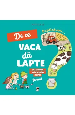Coperta cărții Explică-mi... de ce vaca dă lapte?