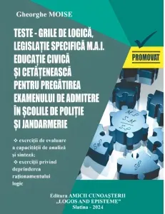 Coperta cărții Teste-grila de logica, legislatie specifica M.A.I. Educatie civica si cetateneasca pentru pregatirea examenului de admitere in scolile de politie si jandarmerie. Sesiunea 2024