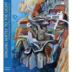 Coperta cărții Singing Softly to the Light: The Biography of Mary Louise Coulouris