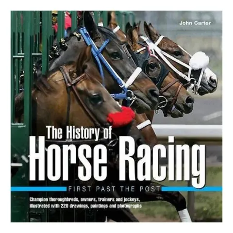 Coperta cărții History of Horse Racing: First Past The Post Champion Thoroughbreds, Owners, Trainers and Jockeys, Illustrated with 220 Drawings, Paintings and Photographs