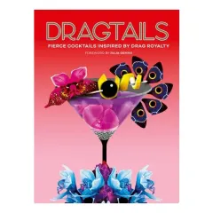 Coperta cărții Dragtails Fierce Cocktails Inspired by Drag Royalty