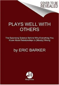 Coperta cărții Plays Well with Others The Surprising Science Behind Why Everything You Know about Relationships Is (Mostly) Wrong
