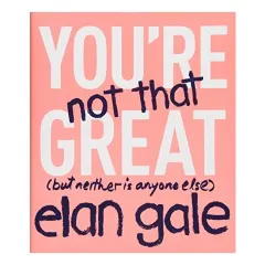 Coperta cărții You're not that great, Elan Gale