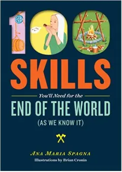 Coperta cărții 100 Skills You'll Need for the End of the World (as We Know It)