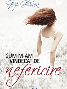 Coperta cărții Cum m-am vindecat de nefericire