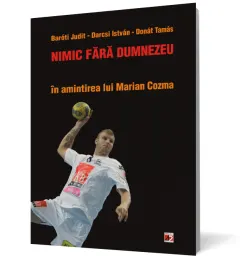 Coperta cărții Nimic fara Dumnezeu. In amintirea lui Marian Cozma