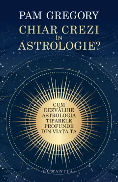 Coperta cărții Chiar crezi în astrologie? Cum dezvăluie astrologia tiparele profunde din viața ta