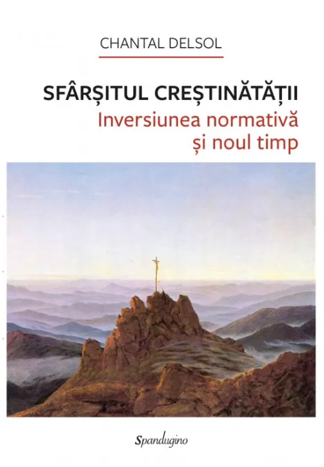 Coperta cărții Sfârșitul Creștinătății. Inversiunea normativă și noul timp